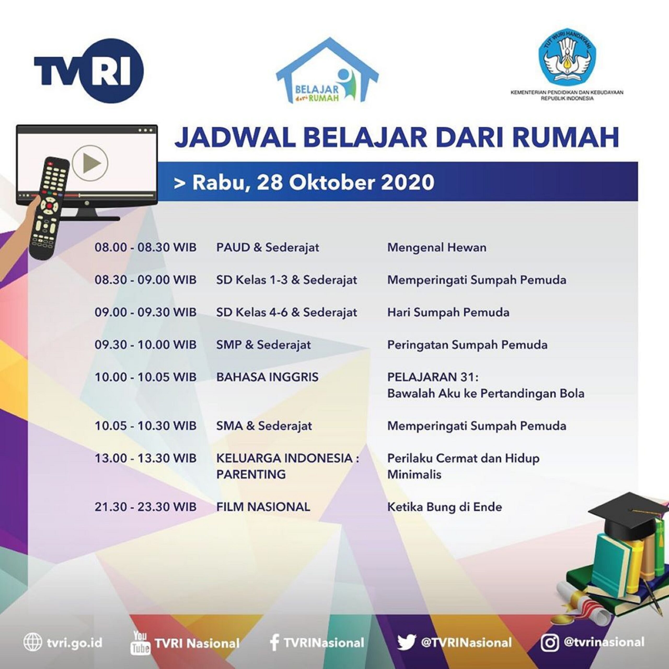 Jadwal Siaran dan Materi Pembelajaran untuk Program &quot;BELAJAR DARI RUMAH &quot; hari Rabu tanggal 28 Oktober 2020, pkl 08.00-11.00 WIB (sesuai jenjang pendidikan).
Akan dilanjut dengan tayangan Film Nasional pukul 21.30 tentang &quot;Ketika Bung di Ende&quot;.
#BelajarDa