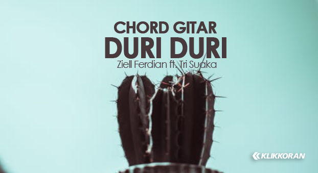 Chord duri duri cinta yang kautancapkan Ziell Ferdian ft. Tri Suaka/ foto: Monika@Pexels edit: KK
