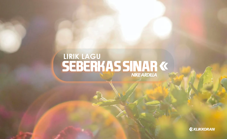 Lirik lagu Seberkas Sinar - Nike Ardilla, Lagu Lawas Penuh Kenangan/foto: Dua Chuot@pixabay edit: KK