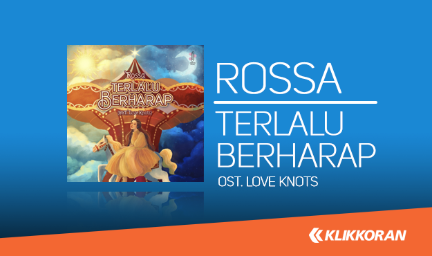 Download Lagu Rossa-Terlalu Berharap Ost. Love Knots (klikkoran.com)