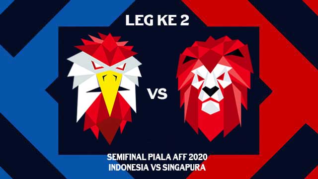 Jadwal Siaran Langsung Indonesia vs Singapura, H2H &amp;amp; Susunan Pemain, Semifinal Piala AFF 2020/2021 Leg ke 2
