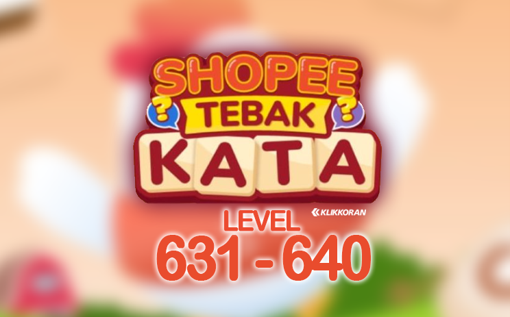 Tebak Kata Shopee Level 631 632 633 634 635 636 637 638 639 dan 640 (klikkoran.com)
