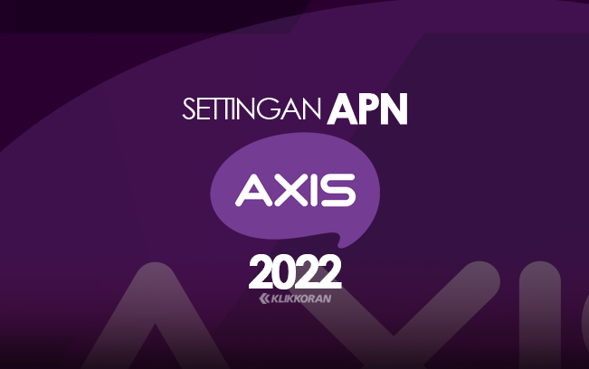 Settingan APN AXIS Terbaru 2022, Internet Super Lancar dan Stabil/klikkoran.com
