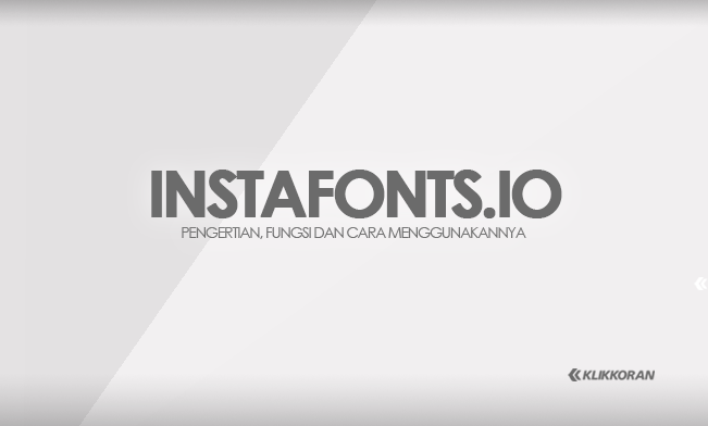 Apa Itu Instafonts IO? Pengertian, Fungsi dan Cara Menggunakannya/klikkoran.com