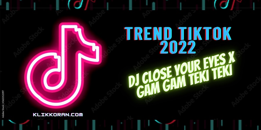 Trend TikTok Goyang DJ Close Your Eyes X Gam Gam Teki Teki, (Foto/Grafis: Klikkoran.com)Trend TikTok Goyang DJ Close Yout Eyes X Gam Gam Teki Teki, (Foto/Grafis: Klikkoran.com)