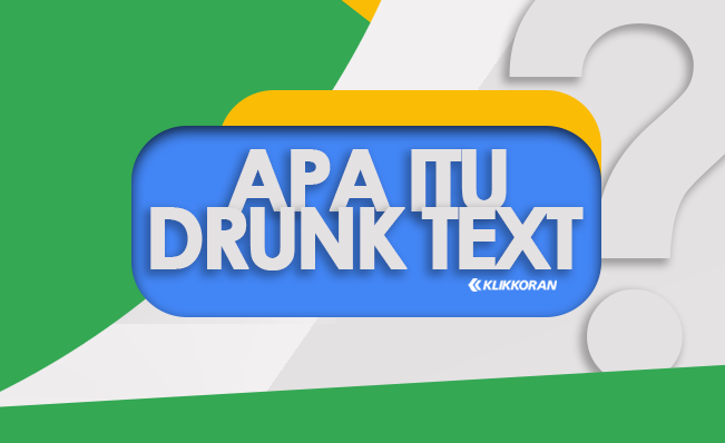 Apa Itu Drunk Text Ini Arti Kata dan Tujuan Penggunaan Istilah Bahasa Gaul Populer di Medsos/klikkoran.com (Hari Hidayat)