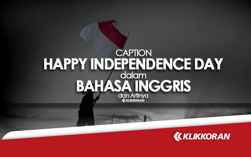 [English] Caption HUT RI 77 Ucapan Selamat Hari Kemerdekaan Indonesia 17 Agustus 2022 dalam Bahasa Inggris dan Artinya/klikkoran.com