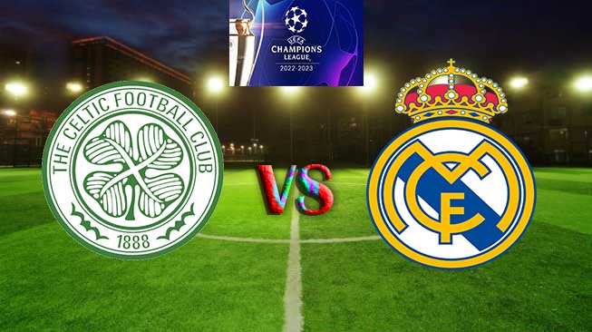 Celtic vs Real Madrid Liga Champion 2022/2023