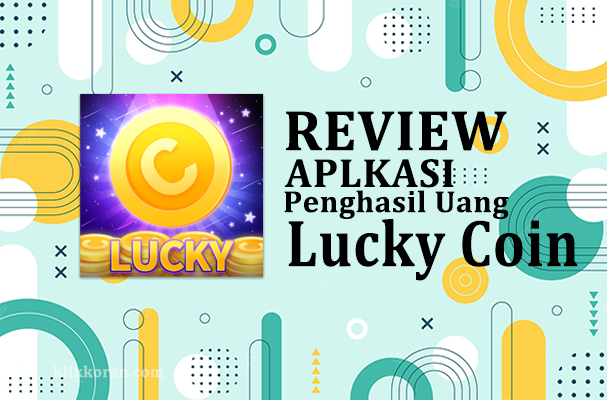 Review Aplikasi Penghasil Uang Lucky Coin, Rp50.000 Langsung Tarik, Apakah Terbukti Membayar