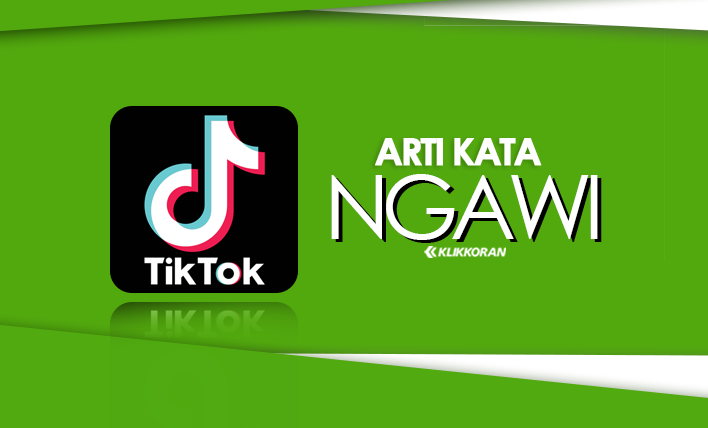 Arti Kata Ngawi dalam Bahasa Gaul Viral di TikTok, Ternyata Bukan Nama Daerah/klikkoran.com