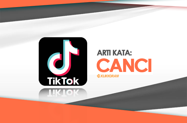 Arti Kata Canci Bahasa Gaul Viral di TikTok, Apa Maksudnya, Cek Yuk! (foto: klikkoran.com)