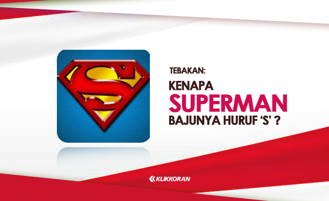TTS Kenapa Superman Bajunya Pake Huruf S Tebakan Superhero Kocak (foto Klikkoran.com)
