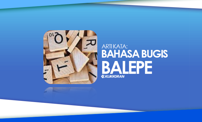 Arti Kata Balepe dalam Bahasa Bugis Artinya Apa (Foto: Klikkoran.com)