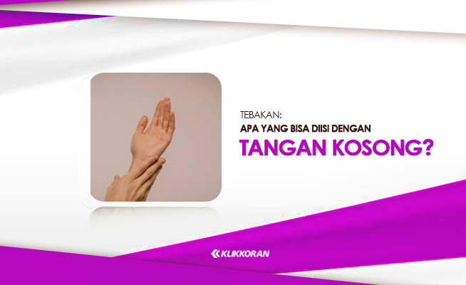 TTS: Apa yang Bisa Diisi dengan Tangan Kosong? Tebakan Receh tapi Bermakna (foto: klikkoran.com)