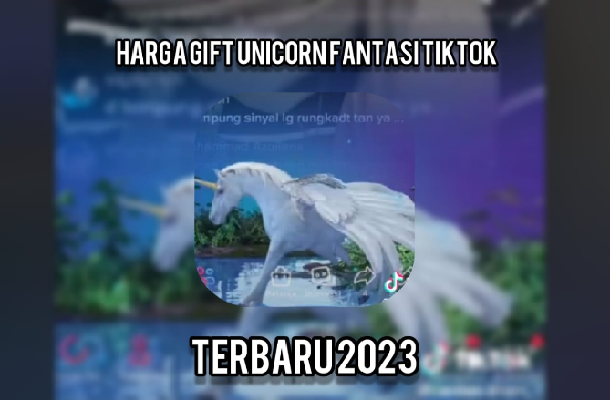 Update 2023! Berapa Harga Gift Unicorn Fantasi di TikTok dalam Uang Rupiah? Cek di Sini (Foto : Klikkoran.com)