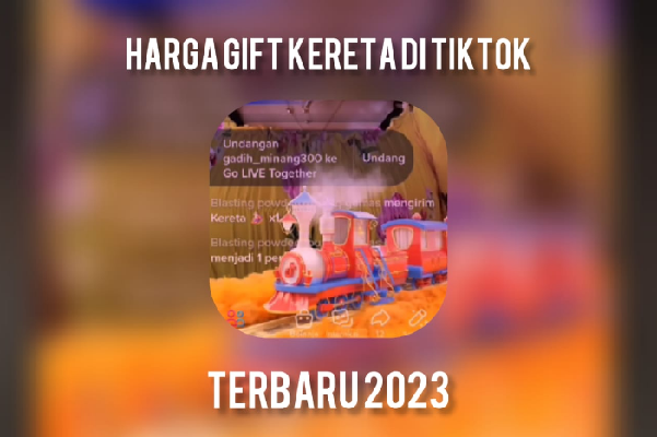 Update 2023! Harga Terbaru Gift Kereta di TikTok Berapa Duit? Cek di Sini (Foto : Klikkoran.com)