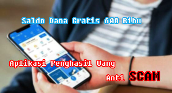Mau Saldo Dana 600 Ribu? Coba Aplikasi Penghasil Uang Ini Sebelum Viral