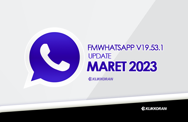 BARU! FMWhatsApp v19.53.1 APK Download Maret 2023 Anti Banned Pengganti GB WA (foto: klikkoran.com)