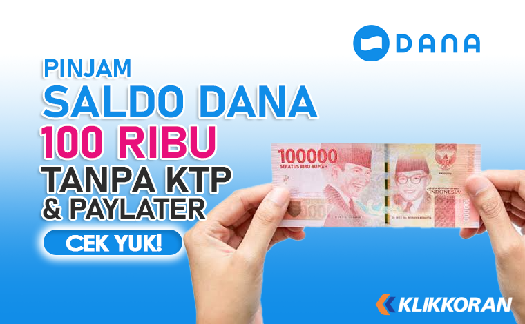 (6 Cara Pinjam Saldo Dana 100 Ribu Tanpa DANA Paylater dan KTP/Klikkoran.com