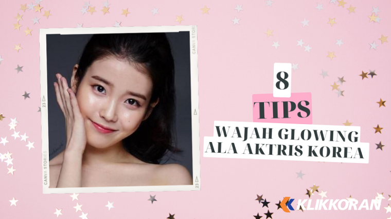 8 Cara Ampuh Membuat Wajah Glowing dan Cerah Seperti Aktris Korea (Foto: Canva)