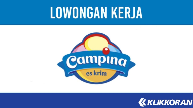 Lowongan Kerja PT Campina Ice Cream Industry November 2023, Berikut Posisi hingga Cara Mendaftarnya