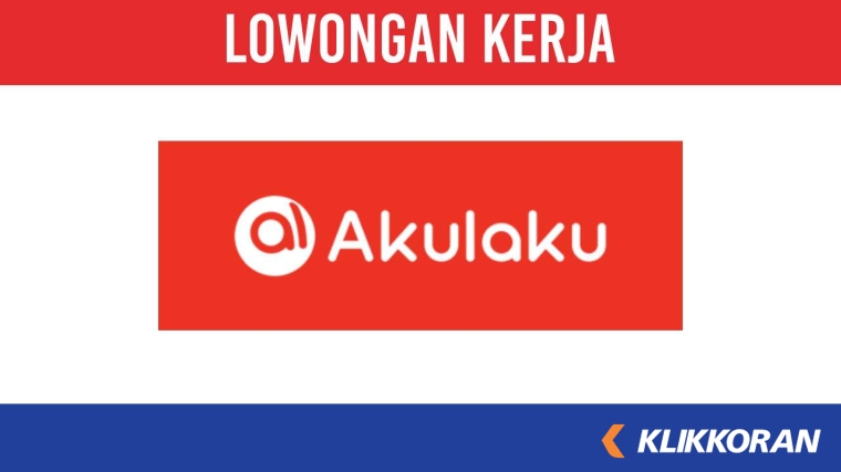 Peluang Emas, Lowongan Kerja Akulaku.com November 2023, Berikut Posisi, Persyaratan dan Cara Mendaftar