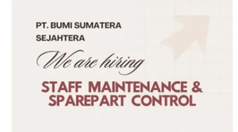 Kesempatan Kerja di PT Bumi Sumatera Sejahtera! Cek Syarat Posisi Staff Maintenance dan Sparepart Control