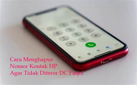 Cara Menghapus Nomor Kontak di HP Agar Tidak Diteror DC Pinjol
