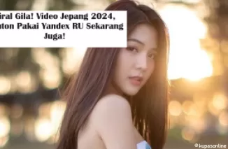 Viral Gila! Video Jepang 2024, Nonton Pakai Yandex RU Sekarang Juga!