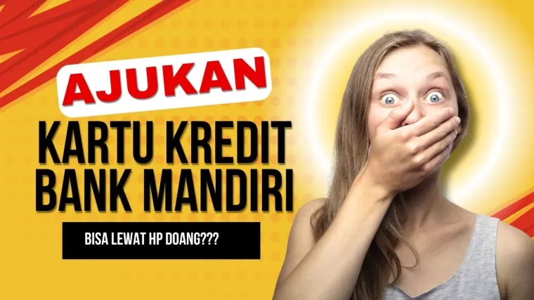 Cuma Pakai HP Bisa Ajukan Kartu Kredit Bank Mandiri, Begini Caranya