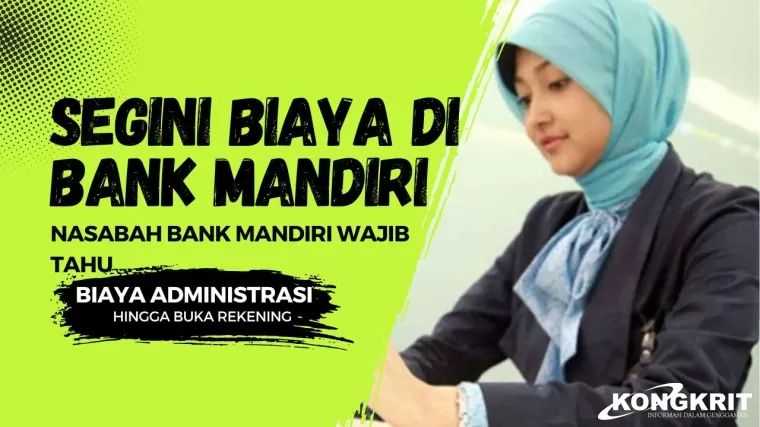 Nasabah Bank Mandiri Wajib Tahu, Segini Biaya yang Harus Dikeluarkan Jika...
