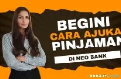 Cara Ajukan Pinjaman di Neo Bank, Cair Hingga Rp5 Juta dalam 10 Menit