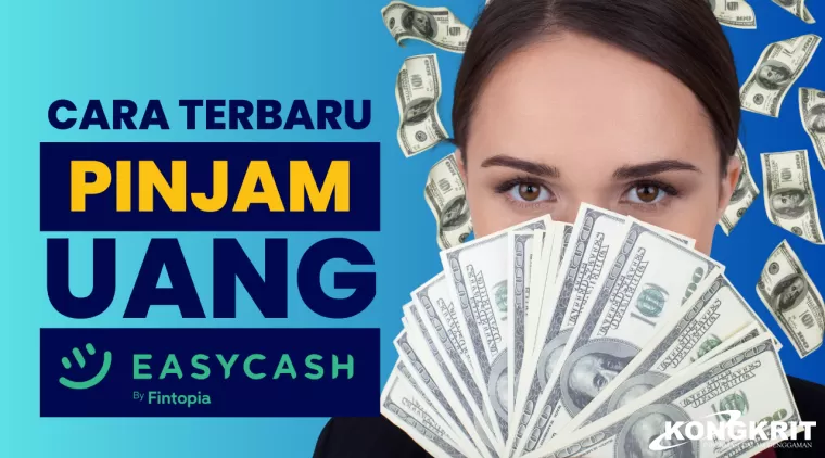 Cara Terbaru Pinjam Uang di Easycash 2024, Syarat Mudah dan Cepat Cair. (Foto : Dok. Kongkrit.com)