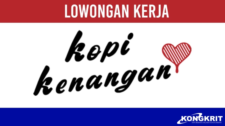 Daftar Online! Lowongan Kerja Kopi Kenangan Desember 2023, Berikut Posisi dan Kualifikasinya