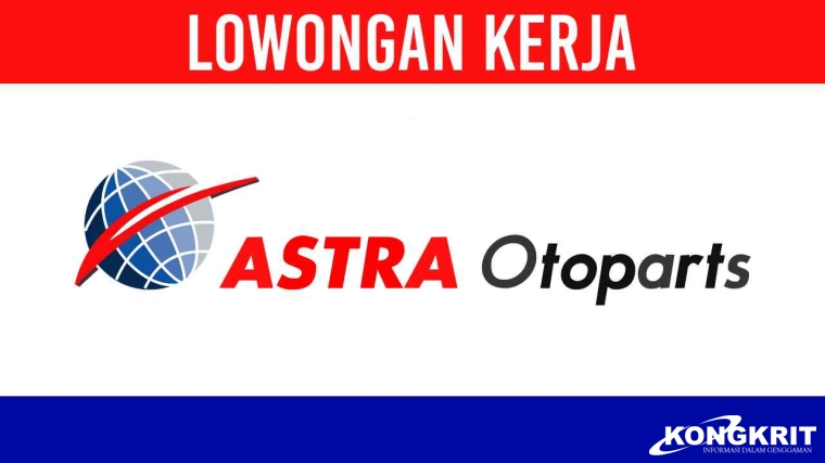 Karyawan Tetap, Lowongan Kerja PT Astra Otoparts Tbk Desember 2023, Intip Posisi dan Cara Daftarnya