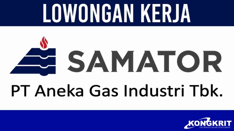 Penempatan Seluruh Indonesia! Lowongan Kerja Samator Group Desember 2023, ini Posisi dan Cara Daftarnya